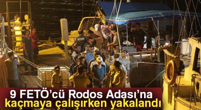 FETÖ'den aranan 9 zanlı Rodos Adası'na kaçmaya çalışırken yakalandı