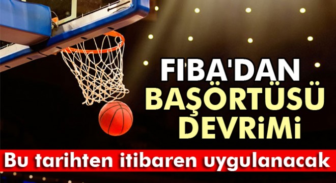 FIBA'dan başörtüsü devrimi