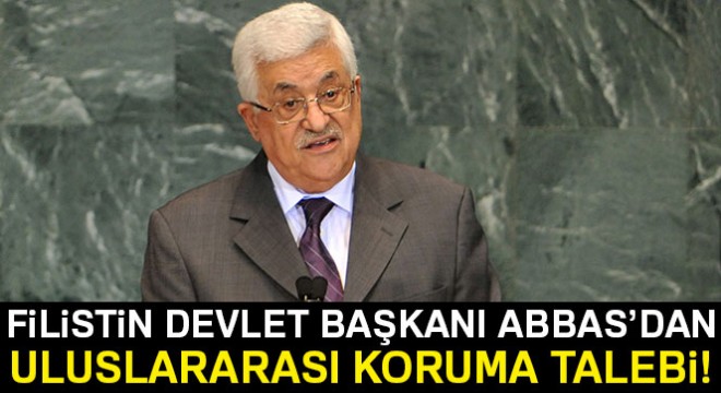 Filistin Devlet Başkanı Abbas'dan uluslararası koruma talebi