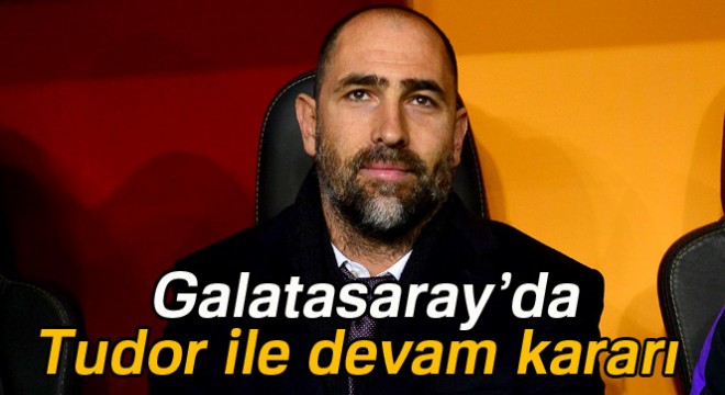 Galatasaray'da Tudor ile devam kararı