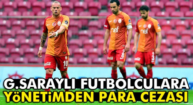 Galatasaray'da futbolculara şok ceza!