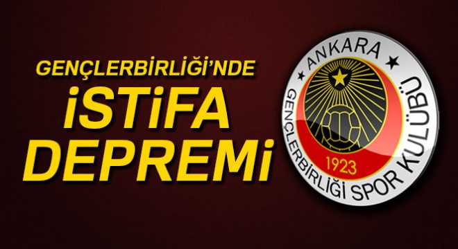 Gençlerbirliği'nde istifa depremi
