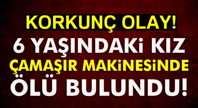 Giresun'da 6 yaşındaki kız çamaşır makinesinde ölü bulundu
