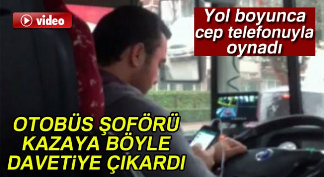 Halk Otobüs şoförü tehlikeye böyle davetiye çıkardı