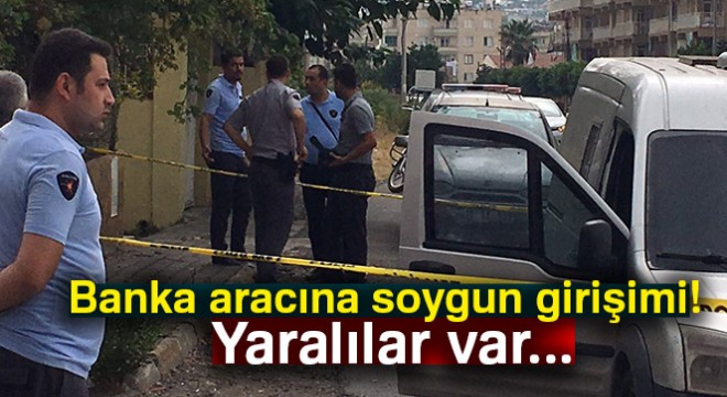 Hatay'da zırhlı banka aracına silahlı soygun girişimi: 2 yaralı