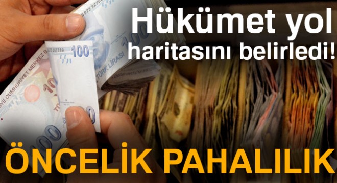 Hükümet yol haritasını belirledi! Öncelik pahalılık...