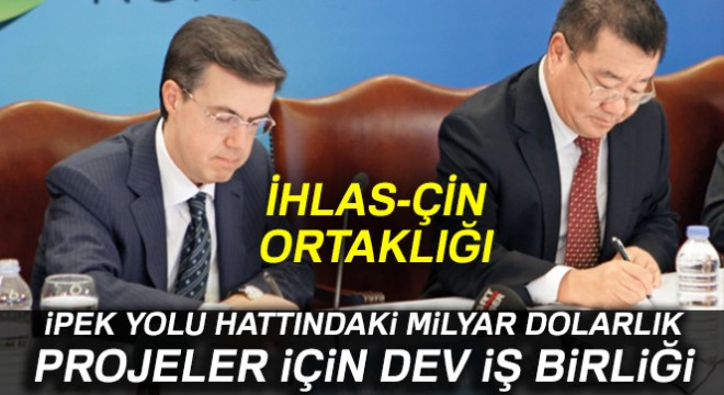 İhlas'tan Çin'le ortaklık ve stratejik iş birliği anlaşması