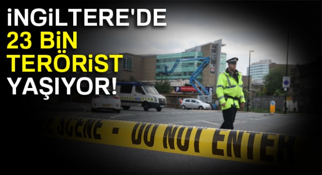 İngiltere'de 23 bin terörist yaşıyor