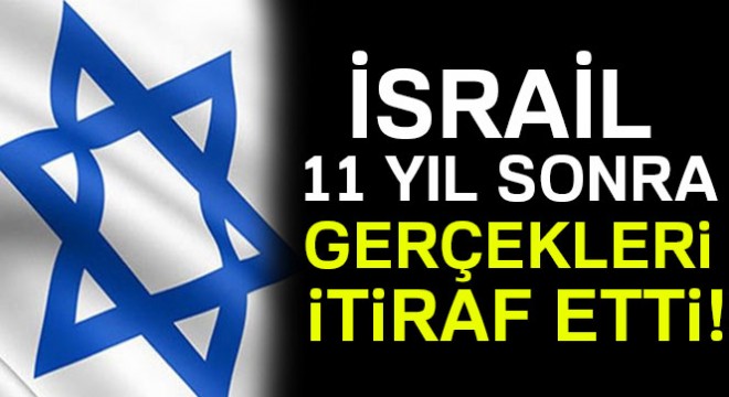 İsrail'den 11 yıl sonra gelen itiraf