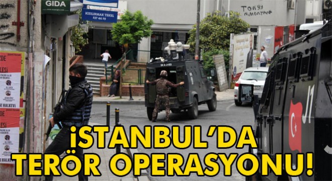 İstanbul Okmeydanı'nda terör operasyonu