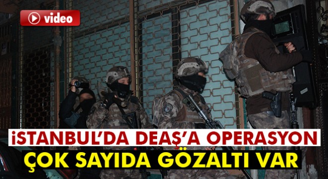 İstanbul'da DEAŞ Operasyonu