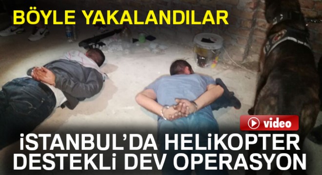 İstanbul'da helikopter destekli dev narkotik operasyonu