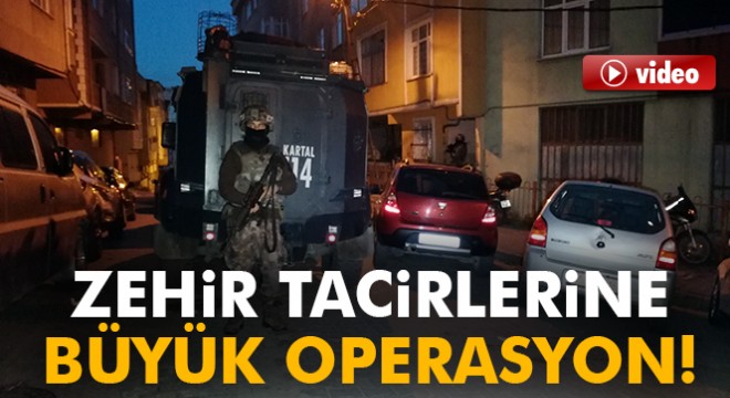 İstanbul'da zehir tacirlerine şafak operasyonu
