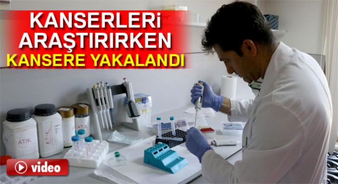 Kanserleri araştırırken kansere yakalandı