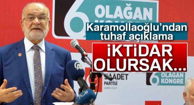 Karamollaoğlu: 'İktidar olursak tüm yatırımları durdururuz!'