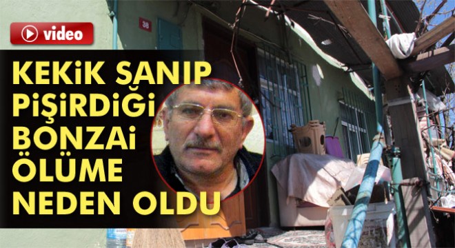 Kekik sanıp mangalda pişirdiği bonzai ölüme neden oldu