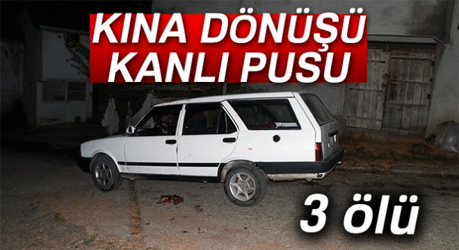 Kına dönüşü katliam!