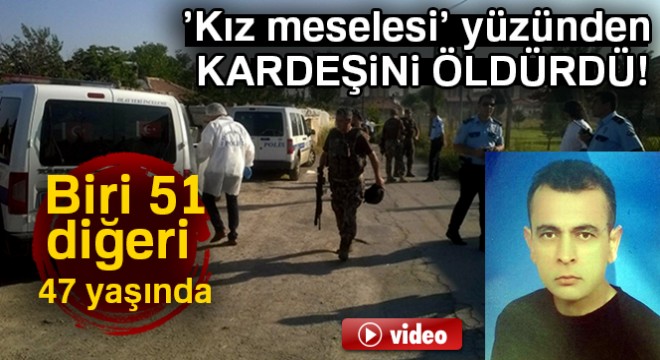 Kız meselesi yüzünden tartıştığı kardeşini vurarak öldürdü