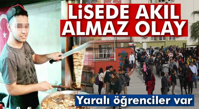 Lisede kantinci çırağı dehşeti: 4 öğrenci yaralı