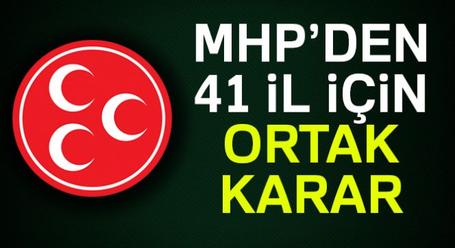 MHP'den 41 il için ortak karar!
