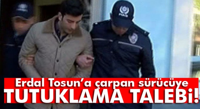 O sürücüye tutuklama istemi
