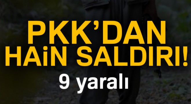 PKK'dan hain saldırı: 9 yaralı