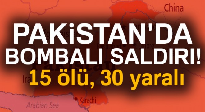 Pakistan'da bombalı saldırı: 15 ölü, 30 yaralı
