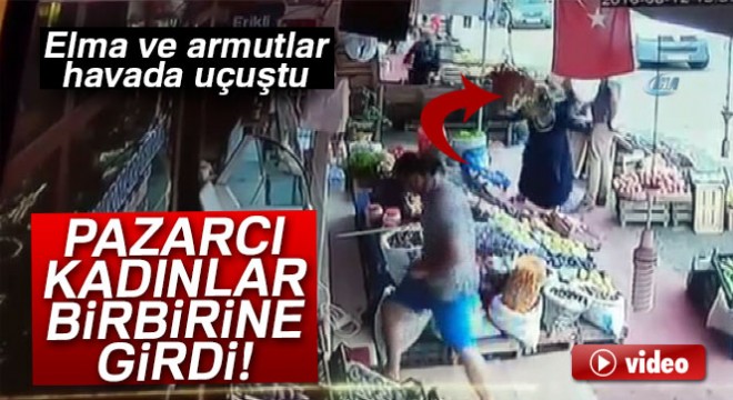 Pazarcı kadınların kavgası kamerada! Elma ve armut silah sayıldı