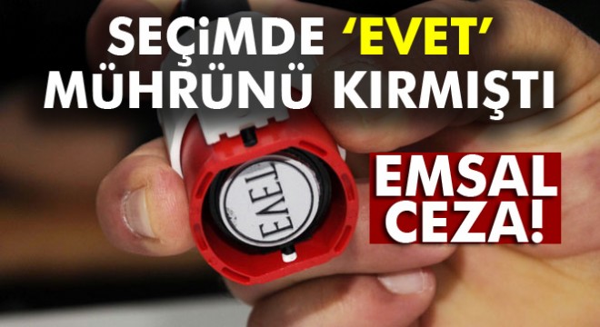 Seçimde ‘evet' mührünü kıran vatandaşa emsal ceza