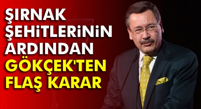 Şırnak şehitlerinin ardından Gökçek'ten flaş karar