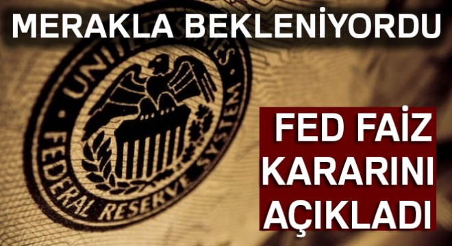 Son dakika: FED faiz kararını açıkladı