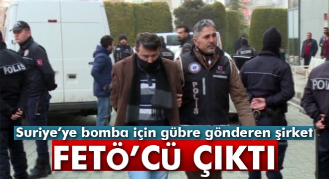 Suriye'ye gübre gönderen şirket FETÖ bağlantılı çıktı