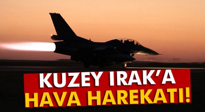 TSK'dan Kuzey Irak'a hava harekatı!