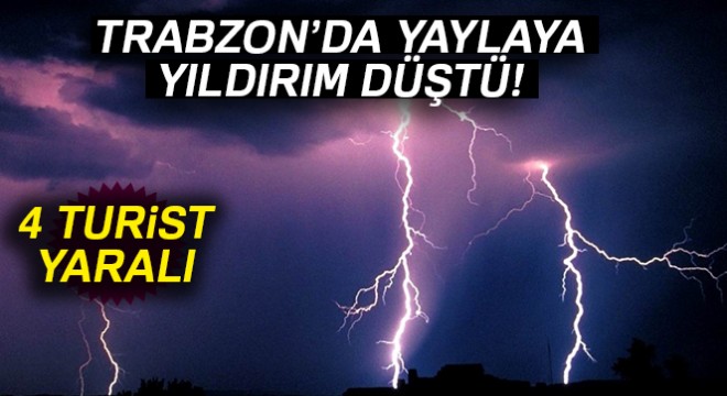 Trabzon'da Sultan Murat Yaylası'na yıldırım düştü: 4 Arap turist yaralı
