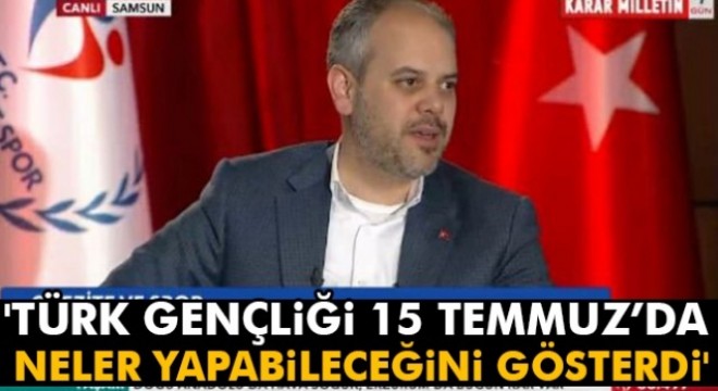 Türk gençliği 15 Temmuz'da neler yapabileceğini gösterdi'