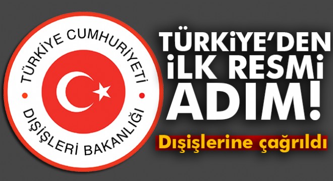 Türkiye'den ilk resmi adım! Dışişlerine çağrıldı