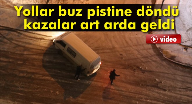 Yollar buz pistine döndü, kazalar art arda geldi