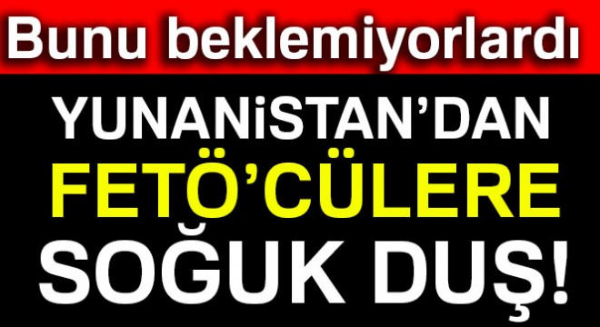 Yunanistan FETÖ'cüleri almadı!
