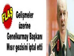 Başbuğ gezisini iptal etti