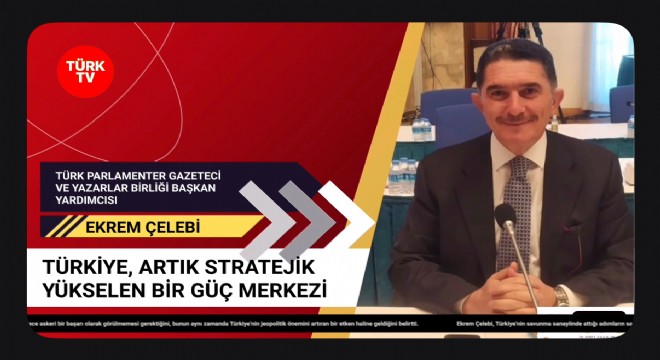 Çelebi: Türkiye'nin Savunma Sanayisindeki Atılımı Avrupa'nın Kapılarını Aralar