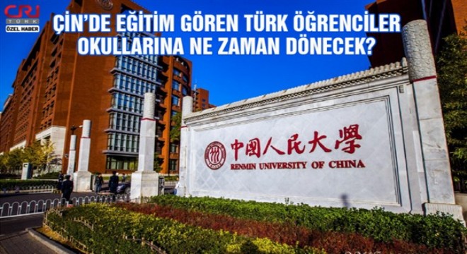 Çin'de okuyan Türk öğrenciler, okullarına ne zaman dönecek?